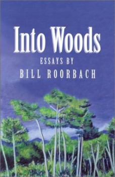 Hardcover Into Woods: Essays by Bill Roorbach Book
