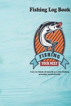 I try to think of myself as a chic fishing grandpa aesthetically.: Fishing Log Book : Blank Lined Journal Notebook, 110 Pages, Soft Matte Cover, 6 x 9 In