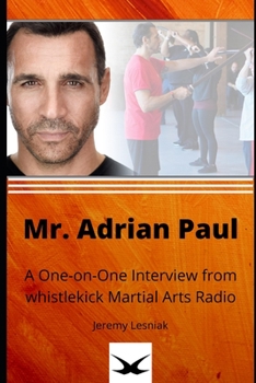 Paperback Mr. Adrian Paul: A One-on-One Interview from whistlekick Martial Arts Radio Book