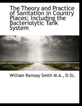 The Theory and Practice of Sanitation in Country Places: Including the Bacteriolytic Tank System
