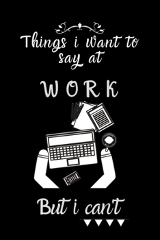 things i want to say at work but can't: Lined Journal, Lined Notebook, Gift ideas Notepad