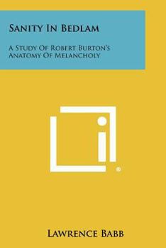 Paperback Sanity In Bedlam: A Study Of Robert Burton's Anatomy Of Melancholy Book
