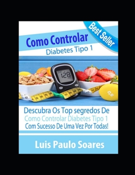Como controlar o diabetes tipo 1 (Diabetes Mellitus) (Portuguese Edition)