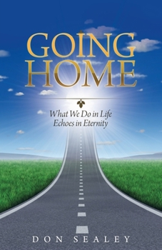 Paperback Going Home: What We Do in Life Echoes in Eternity Book