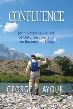 Paperback Confluence: John Gottschalk's Life of Duty, Service, and the Business of News Book