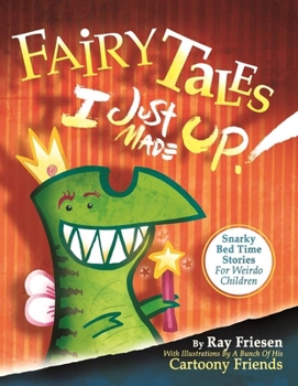 Hardcover Fairy Tales I Just Made Up: Snarky Bedtime Stories for Weirdo Children Book