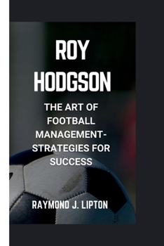 Paperback Roy Hodgson: The Art of Football Management-Strategies for Success Book