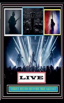 Three Beers Before Breakfast: Live (Band Lyrics)