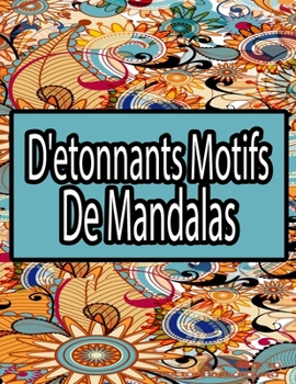 Paperback D'etonnants motifs de mandalas: Soulagement du Stress et Relaxation Livre de coloriage pour adultes _ nouveaux modeles relaxants a colorier dans le st [French] Book