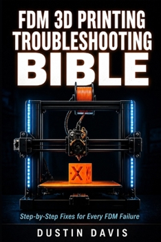 Paperback FDM 3D Printing Troubleshooting Bible: The Complete Guide to Diagnosing and Fixing Every FDM Failure - Calibration, First Layers, Extrusion, Warping, Book