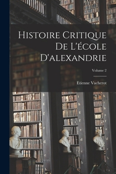 Paperback Histoire Critique De L'école D'alexandrie; Volume 2 [French] Book