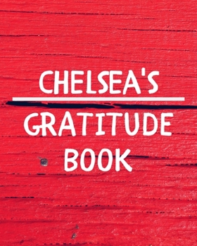 Paperback Chelsea's Gratitude Journal: Gratitude Goal Journal Gift for Chelsea Planner / Notebook / Diary / Unique Greeting Card Alternative Book