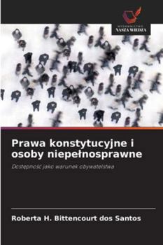Prawa konstytucyjne i osoby niepelnosprawne: Dostepnosc jako warunek obywatelstwa (Polish Edition)