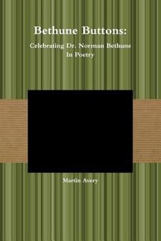 Paperback Bethune Buttons: Celebrating Dr. Norman Bethune In Poetry Book