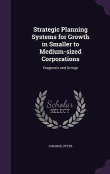 Hardcover Strategic Planning Systems for Growth in Smaller to Medium-sized Corporations: Diagnosis and Design Book