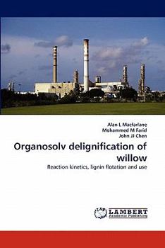 Organosolv delignification of willow: Reaction kinetics, lignin flotation and use