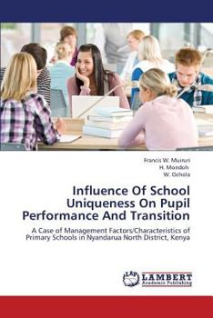 Influence Of School Uniqueness On Pupil Performance And Transition: A Case of Management Factors/Characteristics of Primary Schools in Nyandarua North District, Kenya