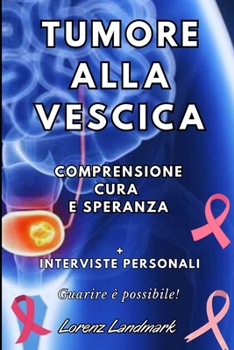 Paperback Tumore alla vescica: comprensione, cura e speranza [Italian] Book