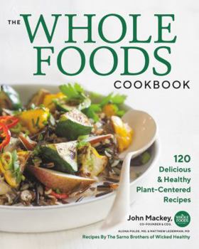 Hardcover The Whole Foods Cookbook: 120 Delicious and Healthy Plant-Centered Recipes Book
