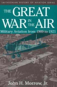 Hardcover The Great War in the Air: Military Aviation from 1909 to 1921 Book