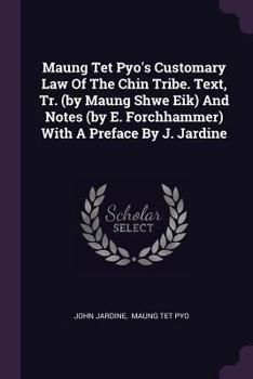 Paperback Maung Tet Pyo's Customary Law Of The Chin Tribe. Text, Tr. (by Maung Shwe Eik) And Notes (by E. Forchhammer) With A Preface By J. Jardine Book