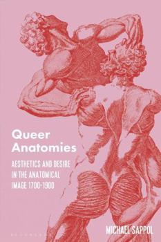Paperback Queer Anatomies: Aesthetics and Desire in the Anatomical Image, 1700-1900 Book