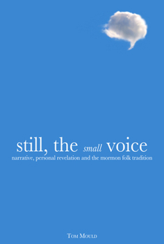 Hardcover Still, the Small Voice: Narrative, Personal Revelation, and the Mormon Folk Tradition Book