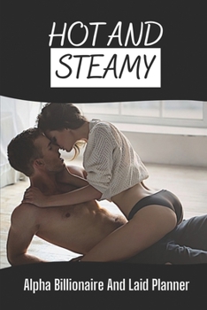 Paperback Hot And Steamy: Alpha Billionaire And Laid Planner: Steamy Romance Book