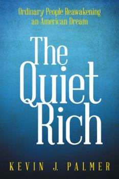Hardcover The Quiet Rich: Ordinary People Reawakening an American Dream Book