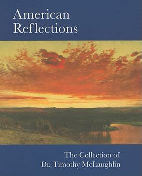 Paperback American Reflections: The Collection of Dr. Timothy McLaughlin Book