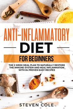 Paperback Anti-Inflammatory Diet for Beginners: The 3 Week Meal Plan to Naturally Restore The Immune System and Heal Inflammation with 84 Proven Easy Recipes Book