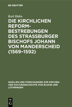 Hardcover Die Kirchlichen Reformbestrebungen Des Strassburger Bischofs Johann Von Manderscheid (1569-1592): Ein Beitrag Zur Geschichte Der Gegenreformation [German] Book