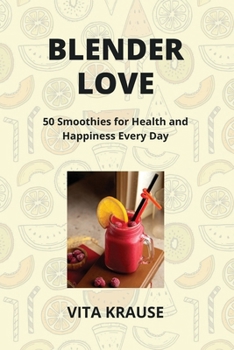 Paperback Blender Love: 50 Smoothies for Health and Happiness Every Day Book