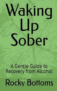 Waking Up Sober: A Gentle Guide to Recovery from Alcohol