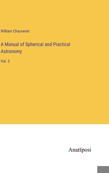 Hardcover A Manual of Spherical and Practical Astronomy: Vol. 2 Book