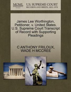 Paperback James Lee Worthington, Petitioner, V. United States. U.S. Supreme Court Transcript of Record with Supporting Pleadings Book