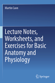 Paperback Lecture Notes, Worksheets, and Exercises for Basic Anatomy and Physiology Book