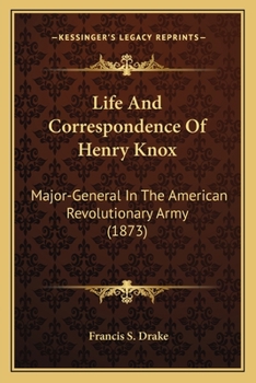 Paperback Life And Correspondence Of Henry Knox: Major-General In The American Revolutionary Army (1873) Book