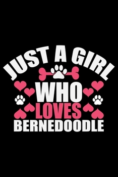 Just A Girl Who Loves Bernedoodle: Cool Bernedoodle Dog Journal Notebook - Bernedoodle Puppy Lover Gifts – Funny Bernedoodle Dog Notebook - Bernedoodle Owner Gifts. 6 x 9 in 120 pages