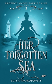 Her Forgotten Sea - Book #3 of the Regency Magic Faerie Tales
