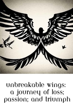 Paperback Unbreakable Wings: A Journey of Loss, Passion, and Triumph Book