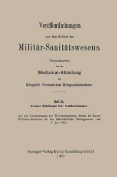 Paperback Kleinere Mitteilungen Über Schussverletzungen: Aus Den Verhandlungen Des Wissenschaftlichen Senats Der Kaiser Wilhelms-Akademie Für Das Militärärztlic [German] Book