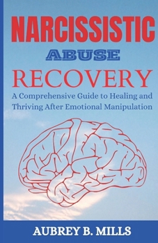 Paperback Narcissistic Abuse Recovery: A Comprehensive Guide to Healing and Thriving After Emotional Manipulation Book