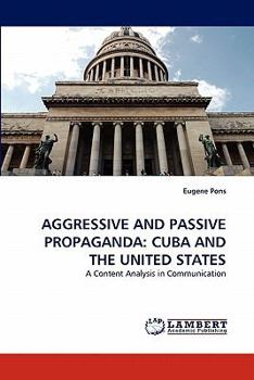 Paperback Aggressive and Passive Propaganda: Cuba and the United States Book