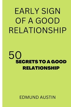 EARLY SIGN OF A GOOD RELATIONSHIP: 50 SECRETS TO A GOOD RELATIONSHIP