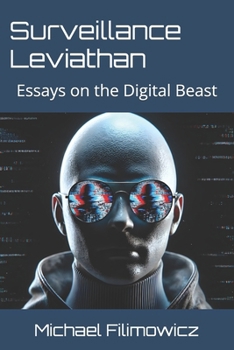 Surveillance Leviathan: Essays on the Digital Beast (The New Police State)