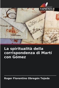 La spiritualità della corrispondenza di Martí con Gómez (Italian Edition)