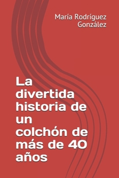 Paperback La divertida historia de un colchón de más de 40 años [Spanish] Book
