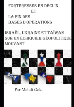 Paperback Forteresses en déclin et la fin des Bases d'opérations avancées de l'Occident: Israël, Ukraine et Taïwan sur un échiquier géopolitique mouvant [French] Book