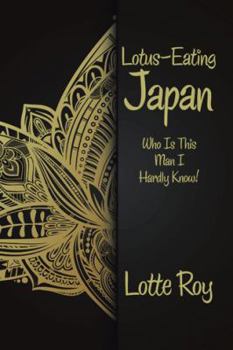 Paperback Lotus-Eating Japan: Who Is This Man I Hardly Know! Book